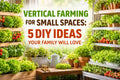 Vertical Farming for Small Spaces: 5 DIY Ideas Your Family Will Love