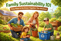 Family Sustainability 101: Easy Ways to Go Green Together This Weekend