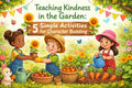 Teaching Kindness in the Garden: 5 Simple Activities for Character Building